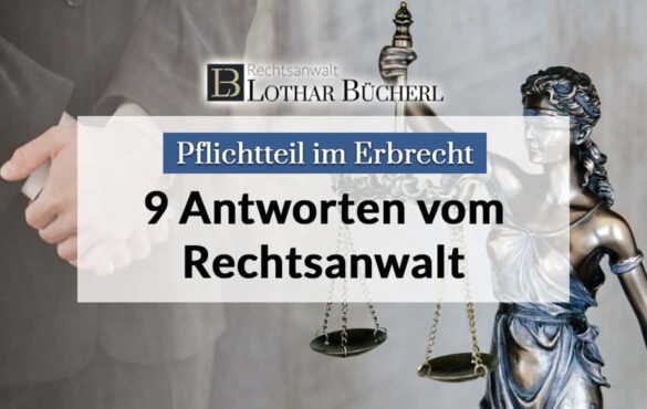 Pflichtteil im Erbrecht – Was man wissen muss