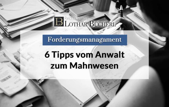 Effektives Forderungsmanagement: Tipps vom Anwalt zum Mahnwesen