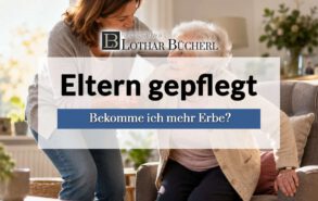 Eltern gepflegt: Bekomme ich mehr vom Erbe?